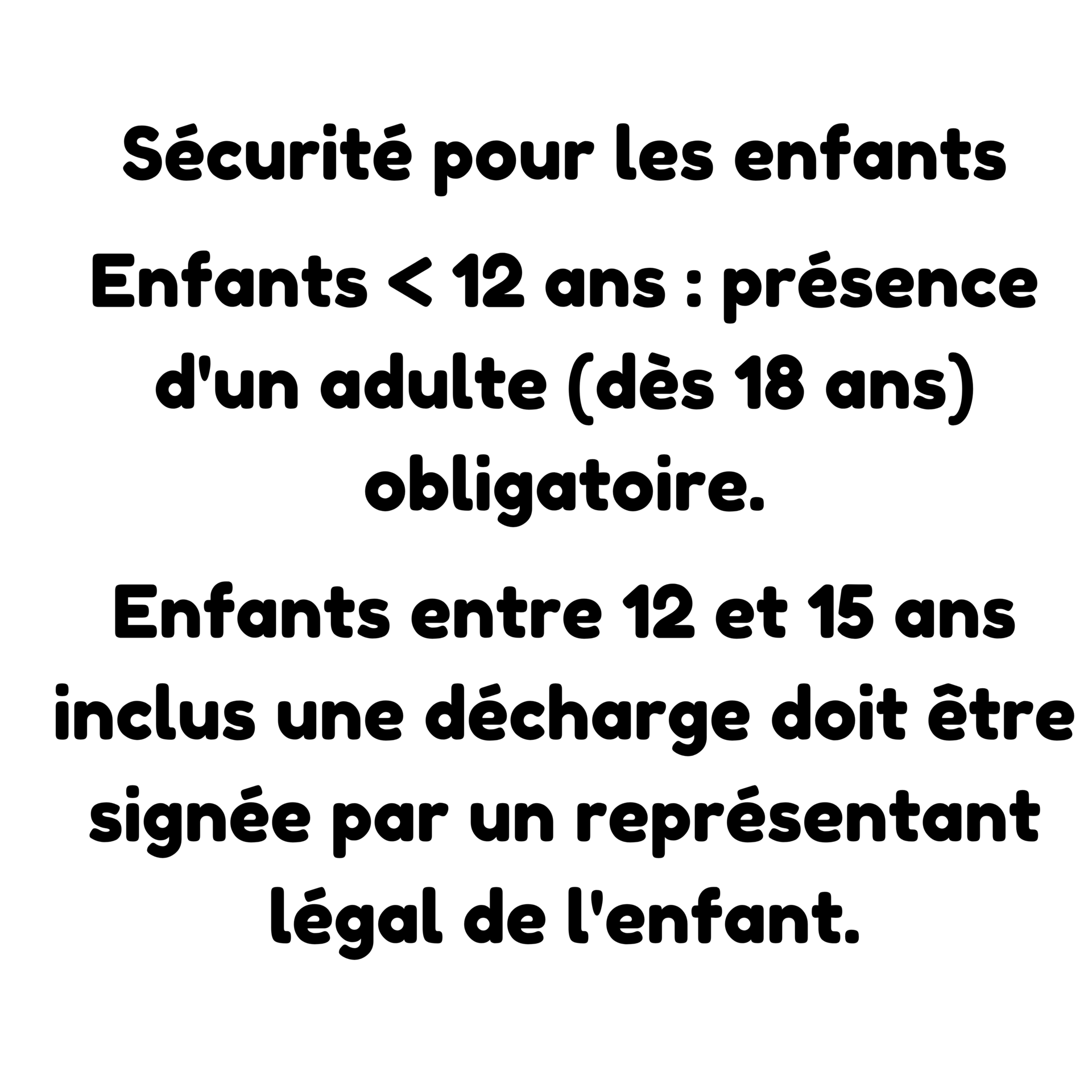 Sécurité pour les enfants. Les enfants de moins de 12 ans doivent être obligatoirement accompagnés d'un adulte.